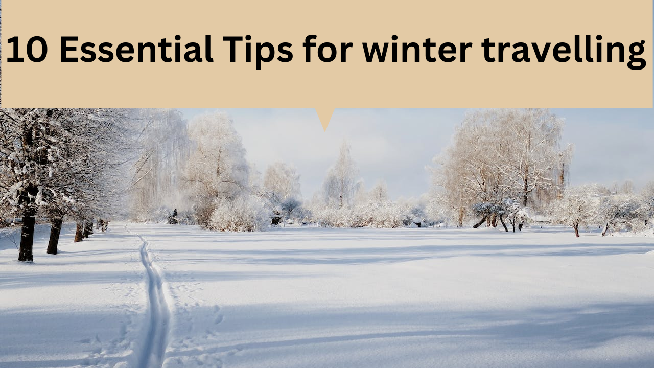 10 Essential Tips for winter travelling